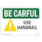 Signmission OSHA BE CAREFUL Sign, Use Handrail, 10in X 7in Decal, 7" W, 10" L, Landscape, Use Handrail OS-BC-D-710-L-10058 - alternate 1
